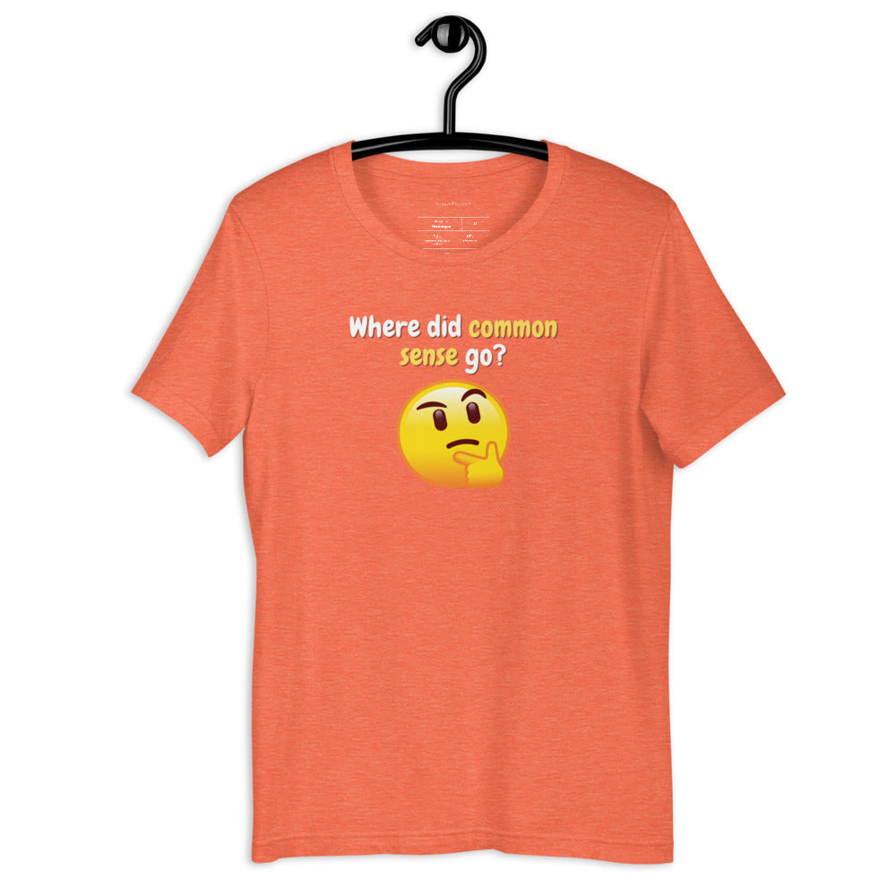 Where did Common Sense Go? T-Shirt