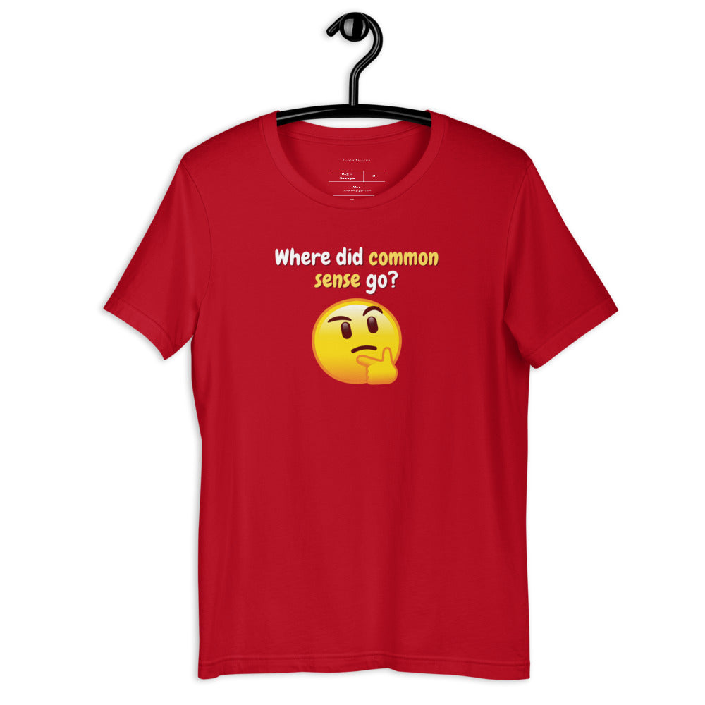 Where did Common Sense Go? T-Shirt